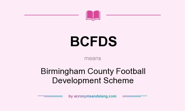 What does BCFDS mean? It stands for Birmingham County Football Development Scheme