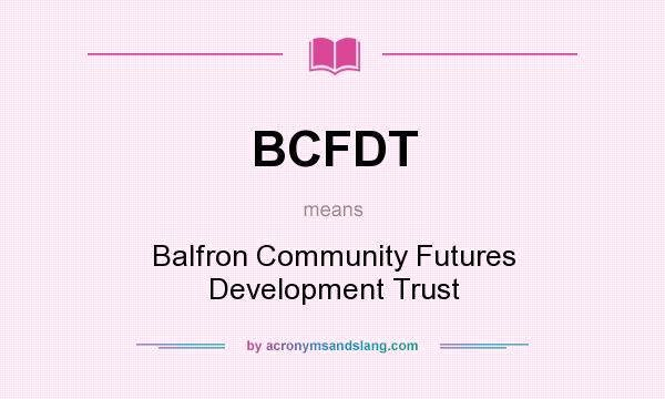 What does BCFDT mean? It stands for Balfron Community Futures Development Trust