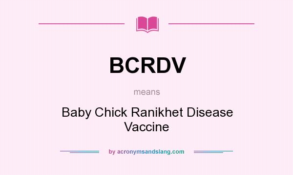 What does BCRDV mean? It stands for Baby Chick Ranikhet Disease Vaccine