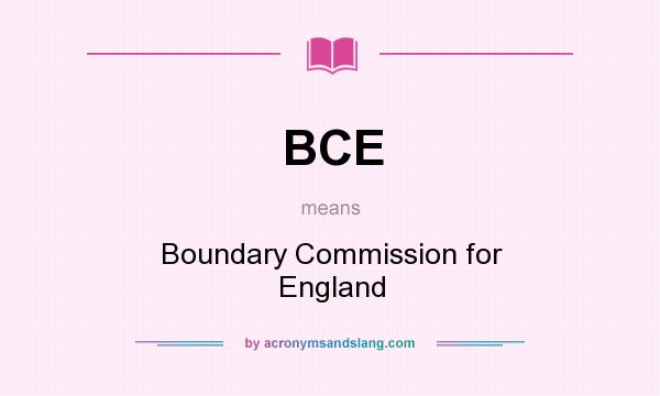 What does BCE mean? It stands for Boundary Commission for England