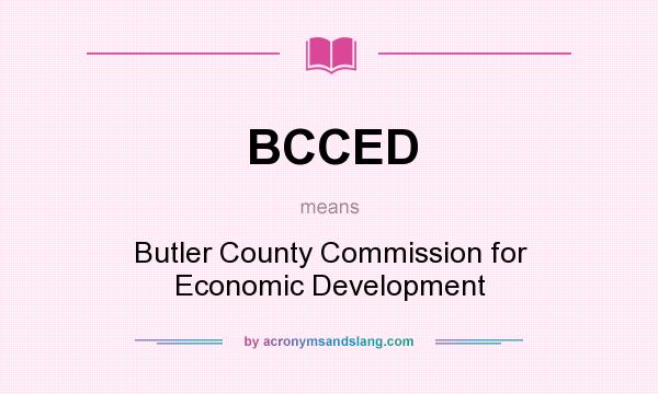 What does BCCED mean? It stands for Butler County Commission for Economic Development