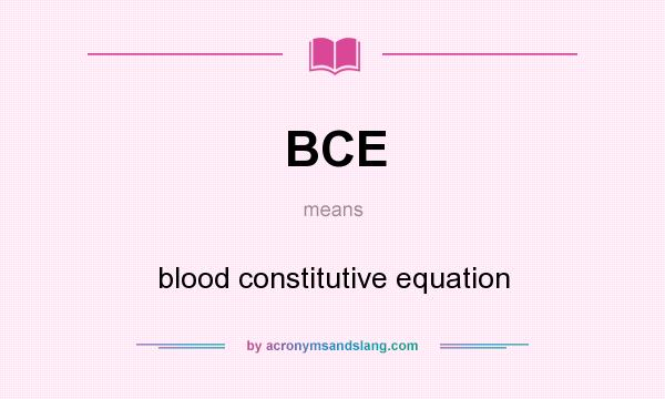 What does BCE mean? It stands for blood constitutive equation