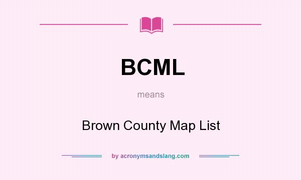 What does BCML mean? It stands for Brown County Map List