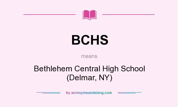 What does BCHS mean? It stands for Bethlehem Central High School (Delmar, NY)
