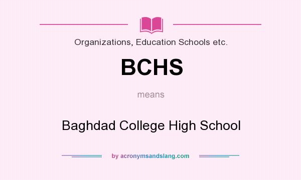 What does BCHS mean? It stands for Baghdad College High School