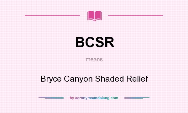 What does BCSR mean? It stands for Bryce Canyon Shaded Relief