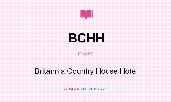 What does BCHH mean? It stands for Britannia Country House Hotel
