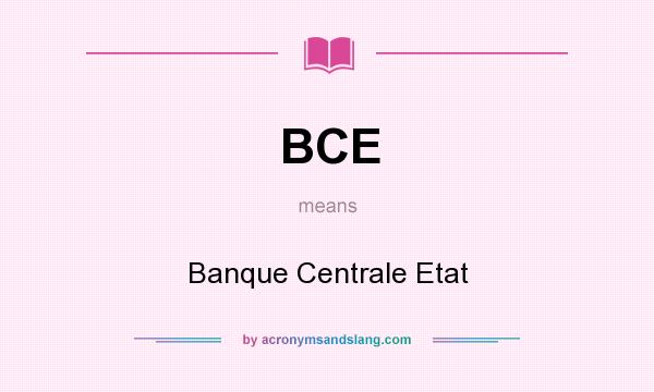 What does BCE mean? It stands for Banque Centrale Etat