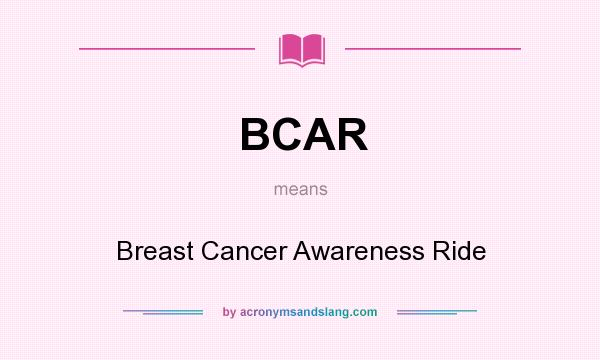 What does BCAR mean? It stands for Breast Cancer Awareness Ride