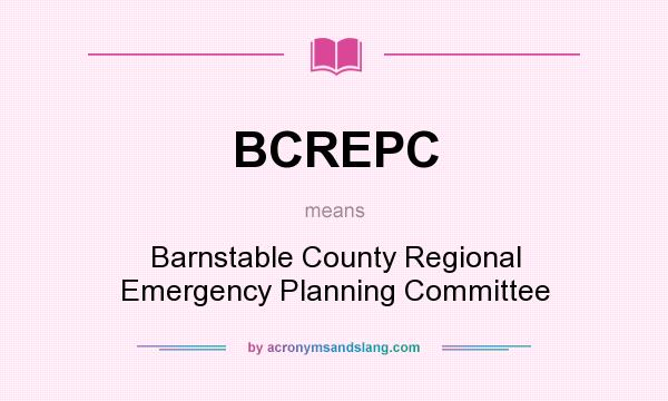What does BCREPC mean? It stands for Barnstable County Regional Emergency Planning Committee