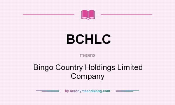 What does BCHLC mean? It stands for Bingo Country Holdings Limited Company