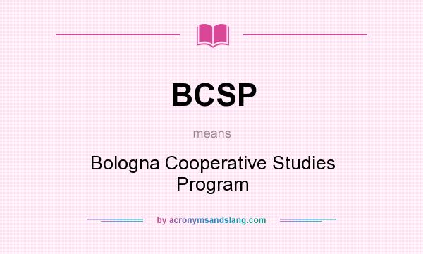 What does BCSP mean? It stands for Bologna Cooperative Studies Program
