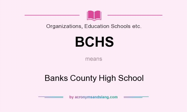What does BCHS mean? It stands for Banks County High School