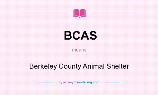 What does BCAS mean? It stands for Berkeley County Animal Shelter