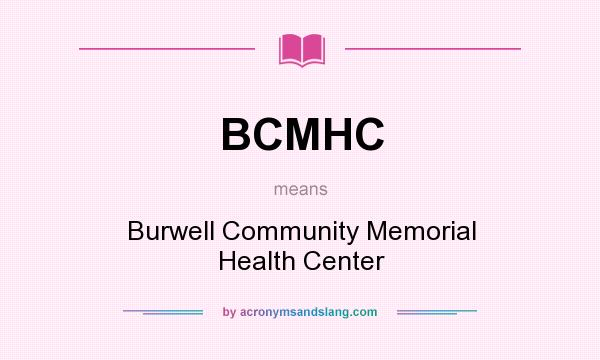 What does BCMHC mean? It stands for Burwell Community Memorial Health Center