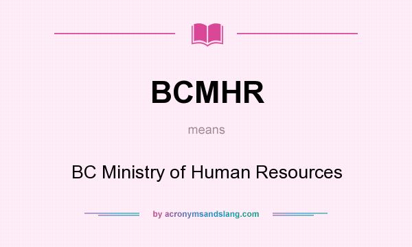 What does BCMHR mean? It stands for BC Ministry of Human Resources