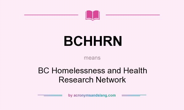 What does BCHHRN mean? It stands for BC Homelessness and Health Research Network