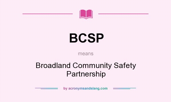 What does BCSP mean? It stands for Broadland Community Safety Partnership