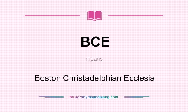 What does BCE mean? It stands for Boston Christadelphian Ecclesia