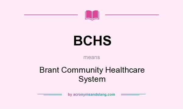 What does BCHS mean? It stands for Brant Community Healthcare System