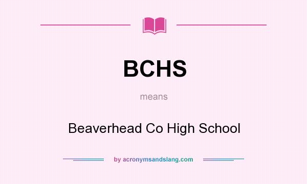 What does BCHS mean? It stands for Beaverhead Co High School