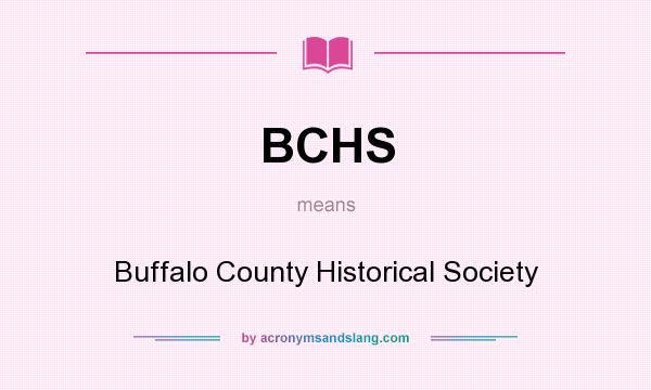 What does BCHS mean? It stands for Buffalo County Historical Society