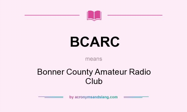 What does BCARC mean? It stands for Bonner County Amateur Radio Club
