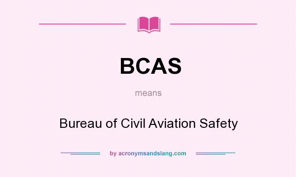 What does BCAS mean? It stands for Bureau of Civil Aviation Safety