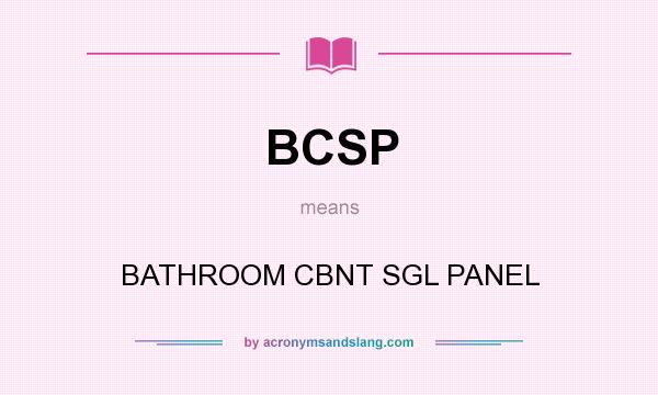 What does BCSP mean? It stands for BATHROOM CBNT SGL PANEL