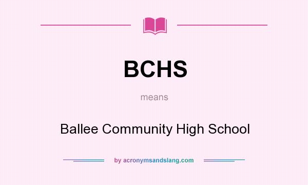 What does BCHS mean? It stands for Ballee Community High School