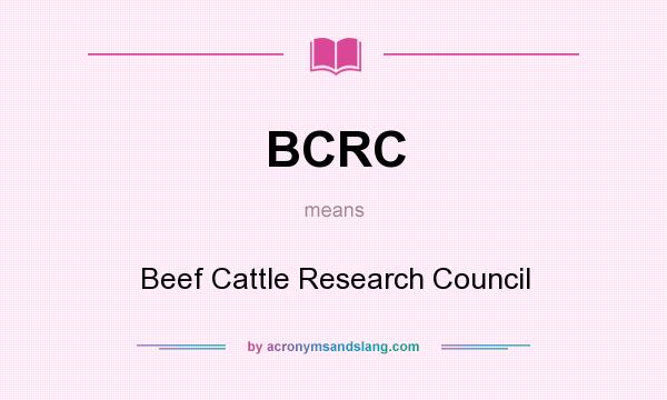 What does BCRC mean? It stands for Beef Cattle Research Council