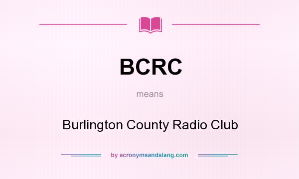 What does BCRC mean? It stands for Burlington County Radio Club