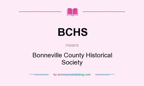 What does BCHS mean? It stands for Bonneville County Historical Society
