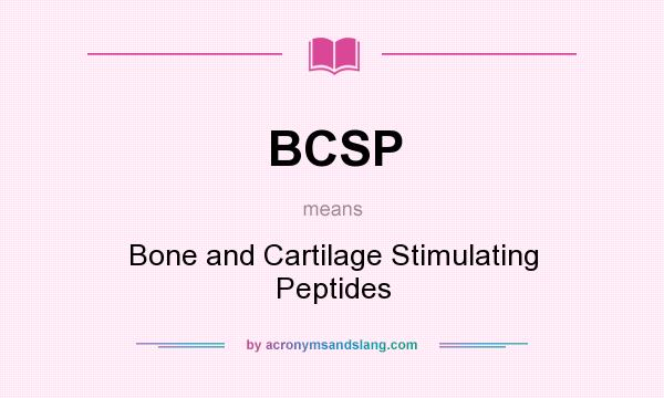 What does BCSP mean? It stands for Bone and Cartilage Stimulating Peptides