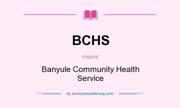 What does BCHS mean? It stands for Banyule Community Health Service