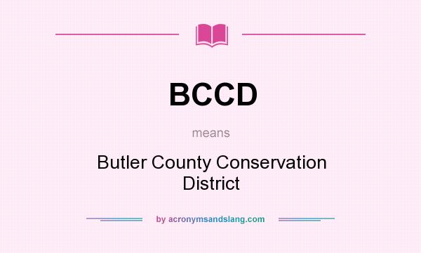 What does BCCD mean? It stands for Butler County Conservation District
