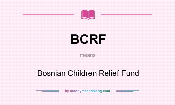 What does BCRF mean? It stands for Bosnian Children Relief Fund