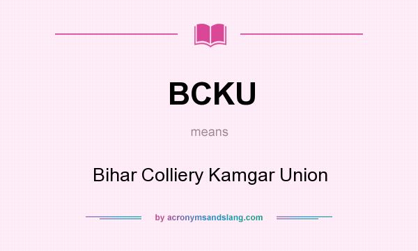 What does BCKU mean? It stands for Bihar Colliery Kamgar Union