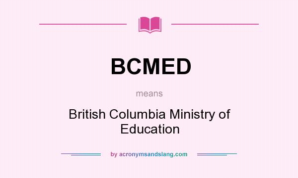 What does BCMED mean? It stands for British Columbia Ministry of Education