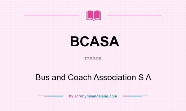 What does BCASA mean? It stands for Bus and Coach Association S A