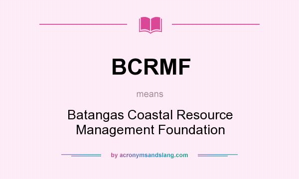 What does BCRMF mean? It stands for Batangas Coastal Resource Management Foundation