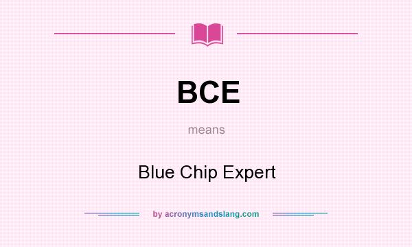 What does BCE mean? It stands for Blue Chip Expert