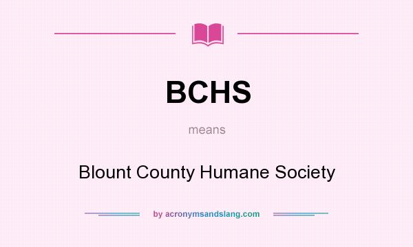 What does BCHS mean? It stands for Blount County Humane Society