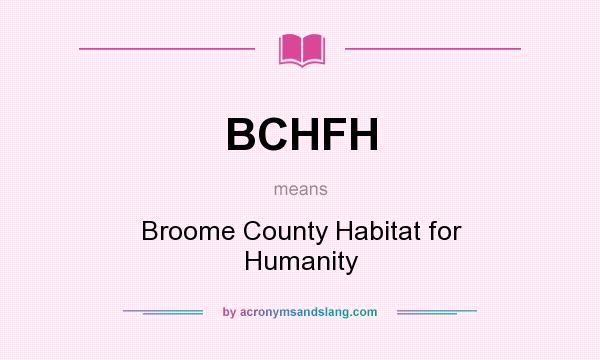 What does BCHFH mean? It stands for Broome County Habitat for Humanity