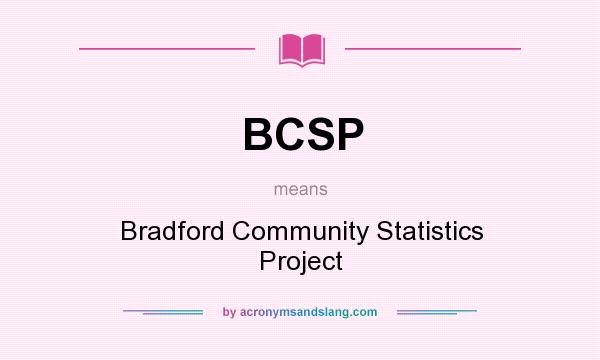 What does BCSP mean? It stands for Bradford Community Statistics Project