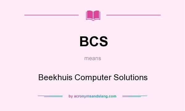 What does BCS mean? It stands for Beekhuis Computer Solutions