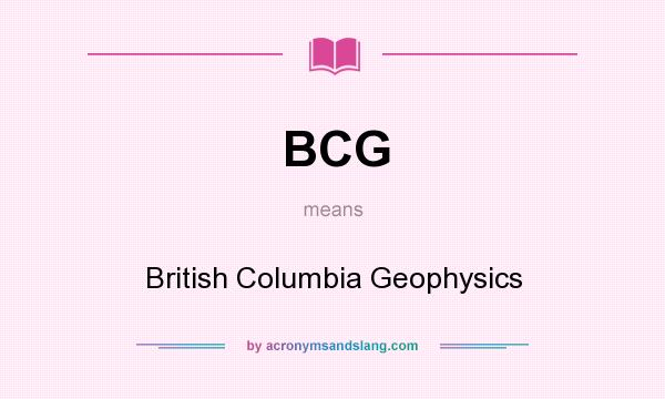 What does BCG mean? It stands for British Columbia Geophysics