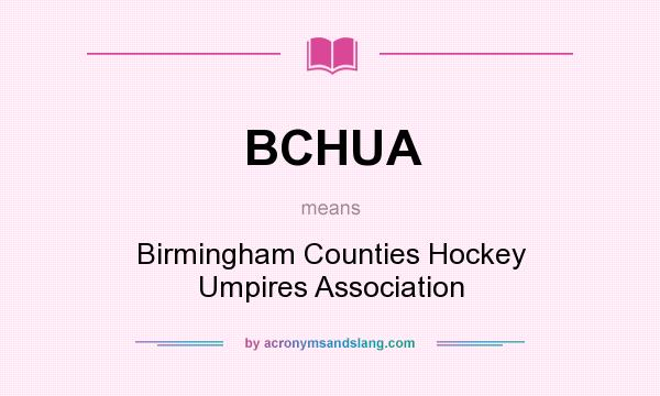 What does BCHUA mean? It stands for Birmingham Counties Hockey Umpires Association