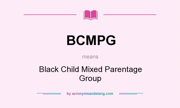 What does BCMPG mean? It stands for Black Child Mixed Parentage Group