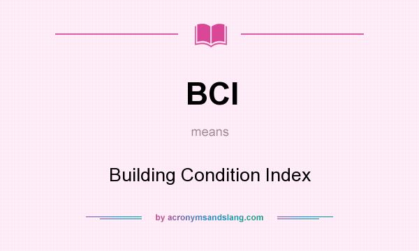 What does BCI mean? It stands for Building Condition Index